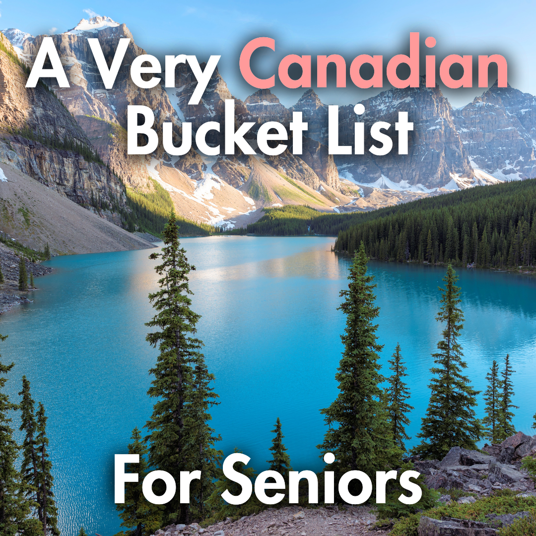 A Very Canadian Bucket List For Seniors